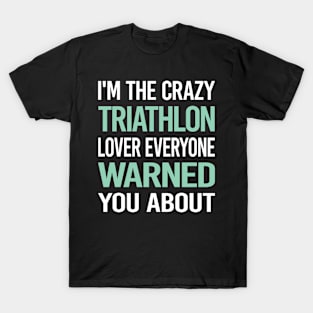 Crazy Lover Triathlon Triathlete T-Shirt